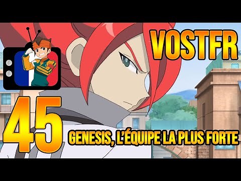 [VOSTFR] Inazuma Eleven 45 - "Genesis, l'Équipe la plus forte !" {V1}