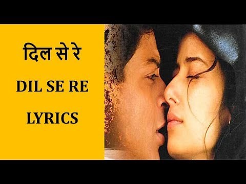 Dil Se Re – Dil Se Lyrics [HINDI | ROM | ENG] | A. R. Rahman