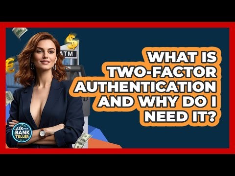 What Is Two-factor Authentication And Why Do I Need It? - Ask Your Bank Teller