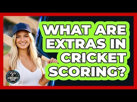 What Are Extras In Cricket Scoring?