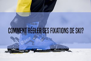 Comment régler ses fixations de ski ? - conseils pratiques