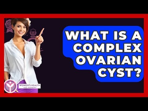 What Is A Complex Ovarian Cyst? - Women's Health and Harmony