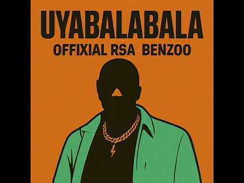 Uyabalabala - offixial rsa, benzoo, boujee man