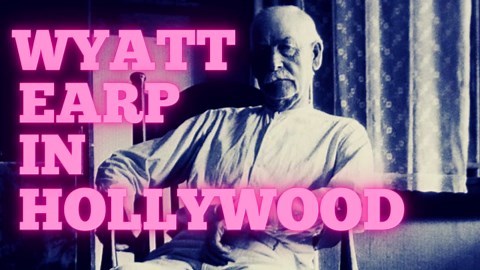 Wyatt Earp's unbelievable Hollywood story