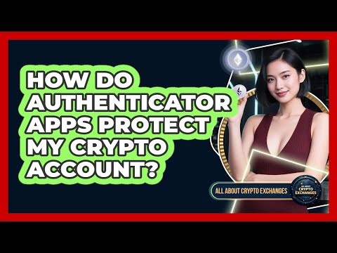 How Do Authenticator Apps Protect My Crypto Account?