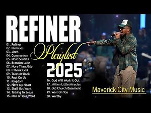 🙏Refiner | Best Playlist 2025 | Maverick City & Elevation Worship | Chandler Moore feat Naomi Raine🙏