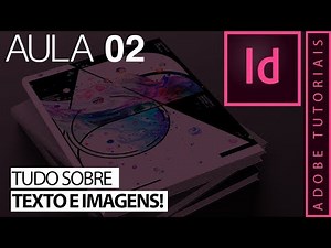 Tudo sobre Texto e Imagens - InDesign para iniciantes - Aula 02