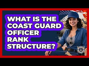 What Is The Coast Guard Officer Rank Structure?