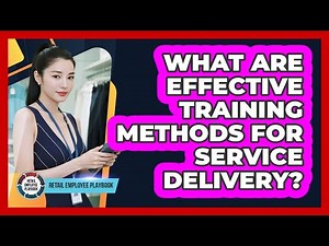 What Are Effective Training Methods For Service Delivery?