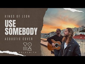 Kings Of Leon - Use Somebody (Acoustic Cover / Goldsmith)