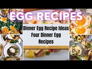 Dinner Egg Recipe Ideas - Four Dinner Egg Recipes