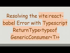Resolving the vite:react-babel Error with Typescript ReturnType typeof GenericConsumer T