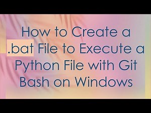 How to Create a .bat File to Execute a Python File with Git Bash on Windows