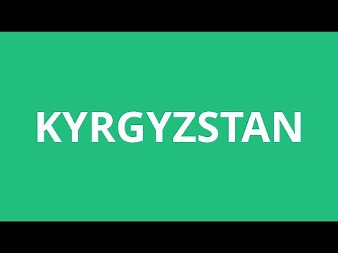How To Pronounce Kyrgyzstan - Pronunciation Academy