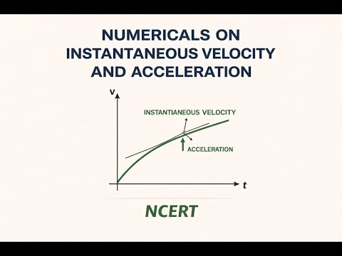 NUMERICAL PROBLEMS- INSTANTANEOUS VELOCITY & ACCELERATION | NCERT PHYSICS |