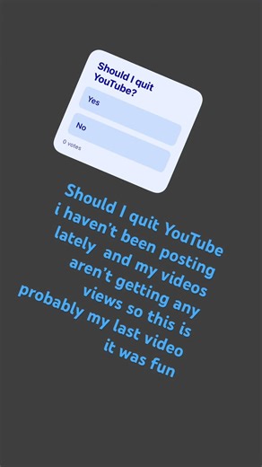 This is probably my last video it was fun it all depends on the poll