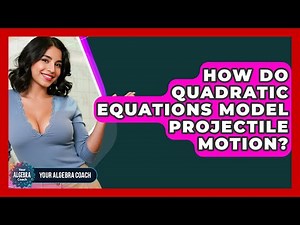 How Do Quadratic Equations Model Projectile Motion? - Your Algebra Coach