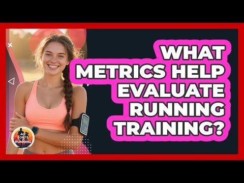 What Metrics Help Evaluate Running Training?
