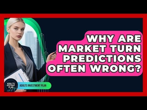 Why Are Market Turn Predictions Often Wrong? - Adults Investment Plan