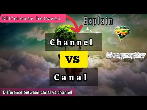 explain the Difference between canal vs channel /geography Differences