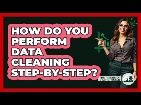 How Do You Perform Data Cleaning Step-by-step? - The Friendly Statistician