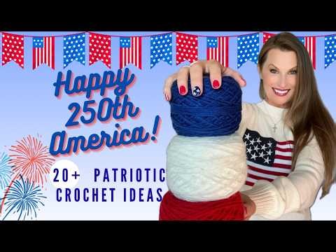 Over 20 Crochet Ideas to Celebrate USA, 250th Birthday, 4th of July