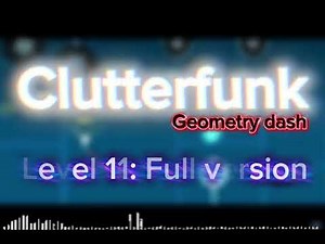 Clutterfunk| Geometry dash level 11