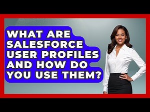 What Are Salesforce User Profiles And How Do You Use Them? - Sales Saas Breakdown