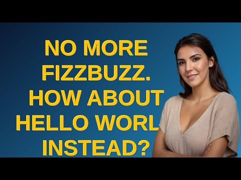 Codereview: No more Fizzbuzz. How about Hello World instead?