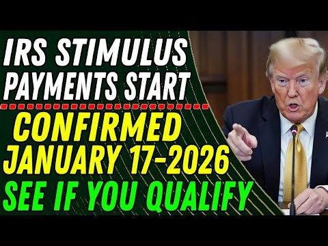 IRS Update: Stimulus Payments Begin January 17 — Who Qualifies?