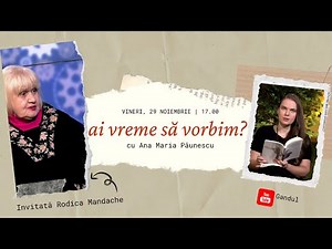 ”Ai vreme să vorbim?”, cu Ana Maria Păunescu | Invitată: Rodica Mandache