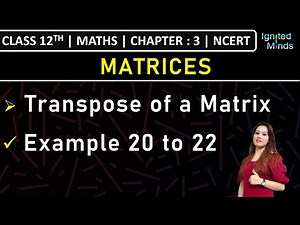 Class 12th Maths | Transpose of a Matrix | Example 20 to 22 | Chapter 3: Matrices | NCERT
