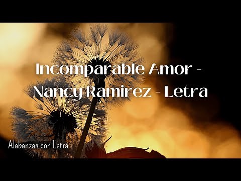 Incomparable Amor - Nancy Ramirez - Letra