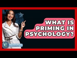What Is Priming In Psychology? - Psychological Clarity