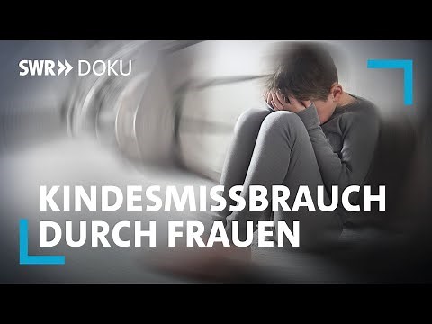 Das Tabu im Tabu – Kindesmissbrauch durch Frauen | SWR Doku