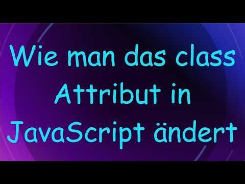 Wie man das class Attribut in JavaScript ändert