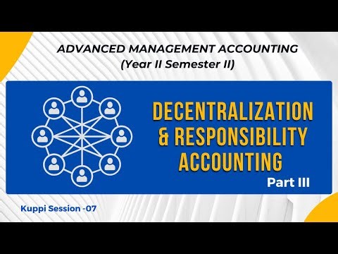 07 Decentralization & Responsibility Accounting - Part III (Tutorial) Kuppi