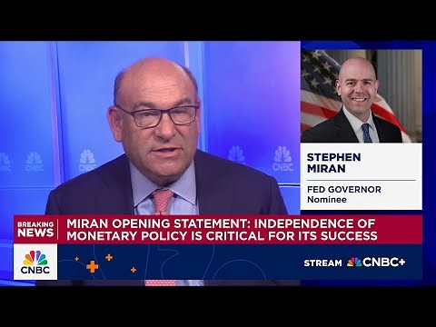 Fed Gov nominee Miran: Independence of monetary policy is critical for its success
