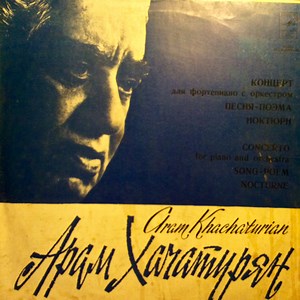 Aram Khachaturian - Concerto For Piano And Orchestra / Song-poem / Nocturne
