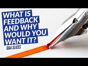 Q&A Slices: What is feedback and why would you want it?