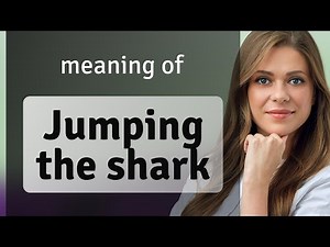 Understanding "Jumping the Shark": A Guide to English Idioms