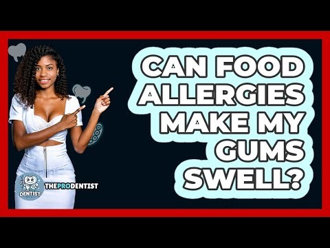 Can Food Allergies Make My Gums Swell?
