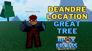 Where is Deandre in Blox Fruits | Deandre Location Great Tree