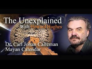 The Unexplained with Howard Hughes | Dr. Carl Johan Calleman
