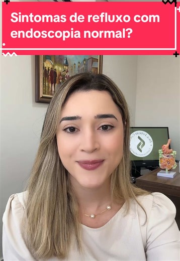 Sintomas de Refluxo e Endoscopia Normal: Compreenda
