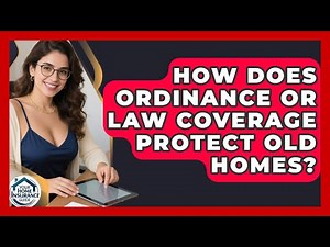 How Does Ordinance Or Law Coverage Protect Old Homes? - Your Home Insurance Guide