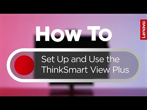 Overview of the New Lenovo ThinkSmart View Plus
