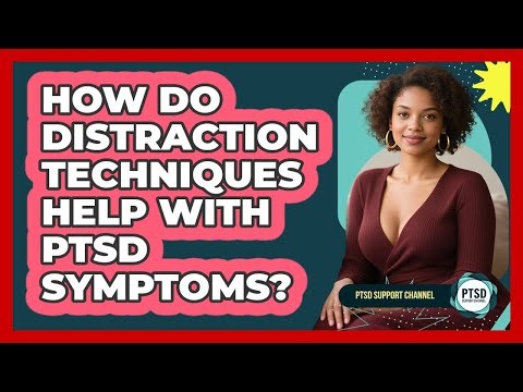 How Do Distraction Techniques Help With PTSD Symptoms? - PTSD Support Channel