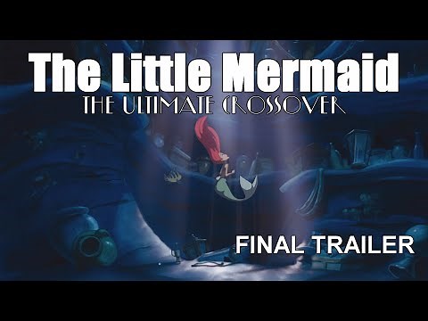 The Little Mermaid [The Ultimate Crossover] [Final Trailer]