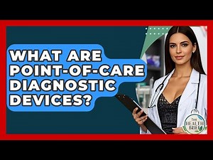 What Are Point-of-care Diagnostic Devices? - The Health Brief